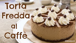 Torta Fredda al Caffè e Panna Senza Cottura  Ricetta Facile  55Winston55 [upl. by Hna931]