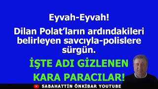 Dilan Polatların ardındakileri belirleyen savcıyla polislere sürgünİŞTE ADI GİZLENEN KARA PARACILAR [upl. by Elyk]