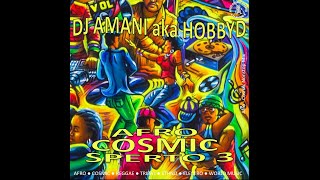 DJ Amani aka HobbyD  AFRO COSMIC SPERTO 3  Cosmic Festo [upl. by Ivonne]