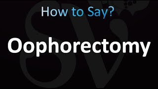 How to Pronounce Oophorectomy correctly [upl. by Brunn]