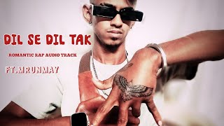 DIL SE DIL TAK ROMANTIC RAP AUDIO TRACK¦¦FTMRUNMAY¦¦ [upl. by Terhune]