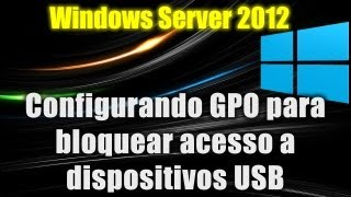 Windows Server 2012  Configurando GPO para bloquear acesso a dispositivos USB [upl. by Nyladnek]