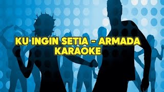 KU INGIN SETIA  ARMADA KARAOKE [upl. by Line]