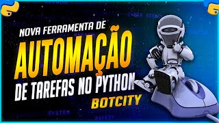 Automação de Tarefas com Python  Nova Ferramenta BotCity [upl. by Draillih579]