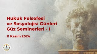 Hukuk Felsefesi ve Sosyolojisi Günleri Güz Seminerleri  I  1 Oturum [upl. by Ettore]