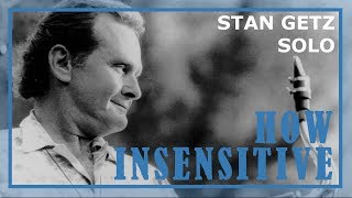 How insensitive  Insensatez  Stan Getz Solo [upl. by Nadaba]