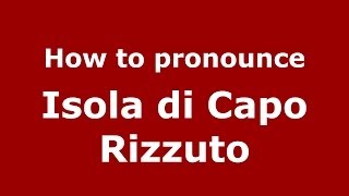 How to pronounce Isola di Capo Rizzuto ItalianItaly  PronounceNamescom [upl. by Esertal350]