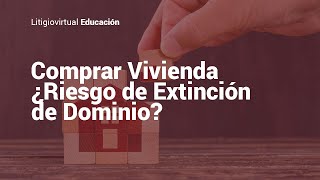 ¿Qué Riesgos Existen al Comprar Vivienda Cuidado con la extinción de dominio [upl. by Irving360]