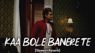 Kaa Bole Banere Te Slowed amp Reverb A Kay  Punjabi Slowed And Reverb  Audio Empire [upl. by Elleiad]