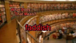 What does faddish mean [upl. by Couture173]