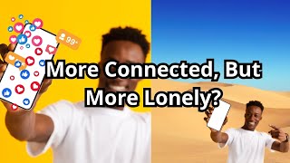 Are Social Media Platforms Making Us More Lonely [upl. by Schott]