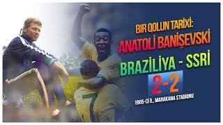 Sport Daycest  Braziliya  SSRİ 22  Bir qolun tarixi  Anatoli Banişevski [upl. by Kriste]