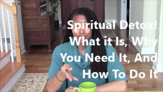 Spiritual Detox What Is It Why Its Important And How To Do It [upl. by Aimak]