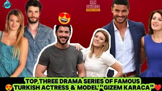 Top Three Drama series of famous turkish actress quotGizem karacaquot❤️🤩 Top 3 Dramas of quotGizem karacaquot♥️😍 [upl. by Ennadroj]