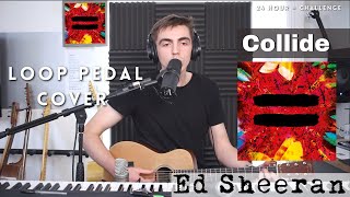 Collide  Ed Sheeran Cover  Loop pedal [upl. by Nassi]