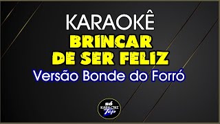 karaokê Brincar de ser feliz Versão Bonde do Forró [upl. by Avigdor857]