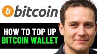 How To Top Up a Bitcoin Wallet 2024 Full Guide [upl. by Mcclenaghan]