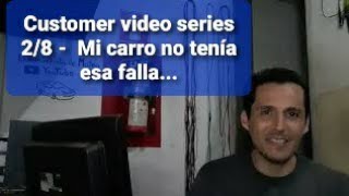 Customer video series 28  Mi carro no tenía esa falla [upl. by Eilrahs902]