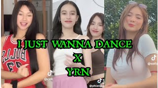 I JUST WANNA DANCE X YRN  TIKTOK COMPILATION [upl. by Nerol959]