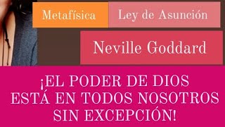 EL PODER DE DIOS ESTÁ EN TI  LEY DE ASUNCIÓN NEVILLE GODDARD  METAFÍSICA  PODER  CREER [upl. by Nylrehs531]