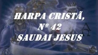 Harpa Cristã Nº 42 Saudai Jesus [upl. by Orvil]