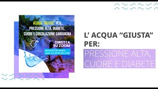 Acqua giusta per pressione alta diabete cuore e circolazione sanguigna Conferenza Zoom 30 OTTOBRE [upl. by Erehs]