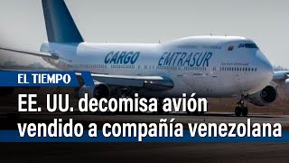 EE UU decomisa avión vendido por aerolínea iraní a compañía venezolana  El Tiempo [upl. by Aimak]