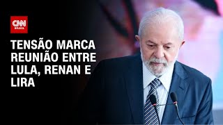 Tensão marca reunião entre Lula Renan e Lira  BASTIDORES CNN [upl. by Nonnac467]