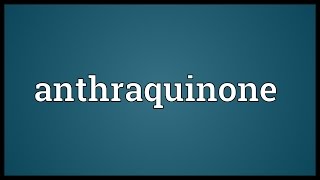 Anthraquinone Meaning [upl. by Pegma]