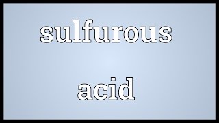 Sulfurous acid Meaning [upl. by Gerald631]