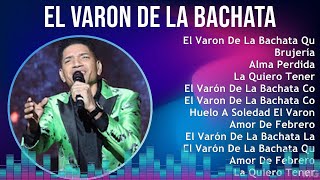 El Varon de la bachata 2024 MIX Grandes Exitos  El Varon De La Bachata Que Será De Mi Brujería [upl. by Aokek573]