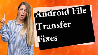 Why is Android file transfer not working [upl. by Anaeg]