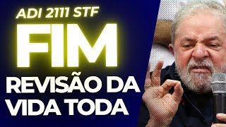 LULA DECRETA O FIM DA REVISÃO DA VIDA TODA ADI 2111 STF [upl. by Breech]