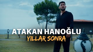 Atakan Hanoğlu  Yıllar Sonra  4K Official Video [upl. by Elita]