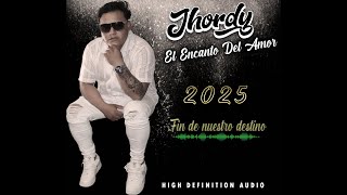 JHORDY El Encanto del Amor Fin De Nuestro Destino audio oficial 2025 COPYRIGHT ✔️ [upl. by Niac171]