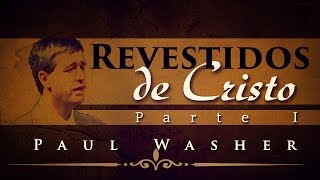 Revestidos de Cristo  Parte I  Paul Washer [upl. by Jackie]