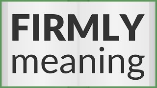 Firmly  meaning of Firmly [upl. by Weksler741]