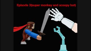 Super monkey and the scoopy bot episode 2 [upl. by Izmar485]