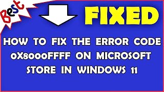 How To Fix The Error Code 0x8000ffff On Microsoft Store In Windows 11 [upl. by Dihsar]