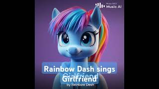 Rainbow Dash sings girlfriend [upl. by Joyce]