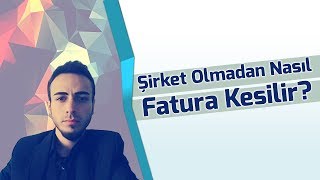 Şirket Olmadan Fatura Nasıl Kesilir [upl. by Witty525]