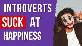 Personality Why Introverts Suck at Happiness [upl. by Alyce164]