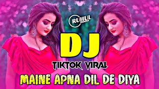 Maine Apne Dil De Diya Tiktok Dj  Tiktok Viral Dj Song  Hindi New Dj Song 2024 [upl. by Eelrefinnej]