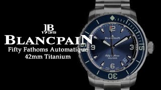 First Look at the Blancpain Fifty Fathoms Automatique 42 mm with Titanium Bracelet [upl. by Adoree]