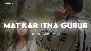 Mat Kar Itna Gurur SlowReverb Pankaj Udhas amp Alka Yagnik  KuberEditz  lofi [upl. by Ludvig]