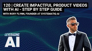 120  Create impactful product videos with AI  Step by Step Guide w Rory Flynn [upl. by Alderson]