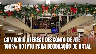 Decoração de natal em Camboriú pode garantir desconto de 100 no IPTU [upl. by Iaria]