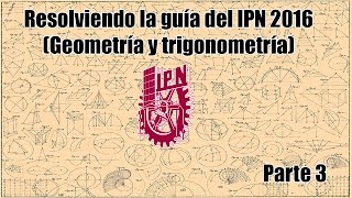 Resolviendo la Guía del IPN 2016 Geometría y trigonometría Parte 3 [upl. by Belldas]