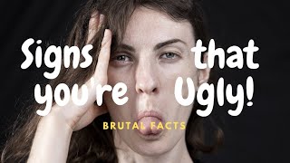 6 signs that you are ugly brutal facts [upl. by Nnyllaf851]