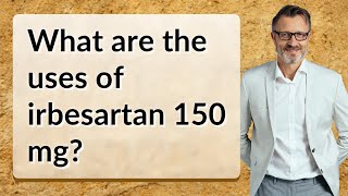 What are the uses of irbesartan 150 mg [upl. by Hsiri]